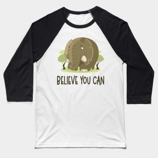 Believe You Can - Elephant Lover Motivational Quote Baseball T-Shirt